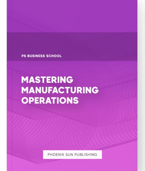 Mastering Manufacturing Operations