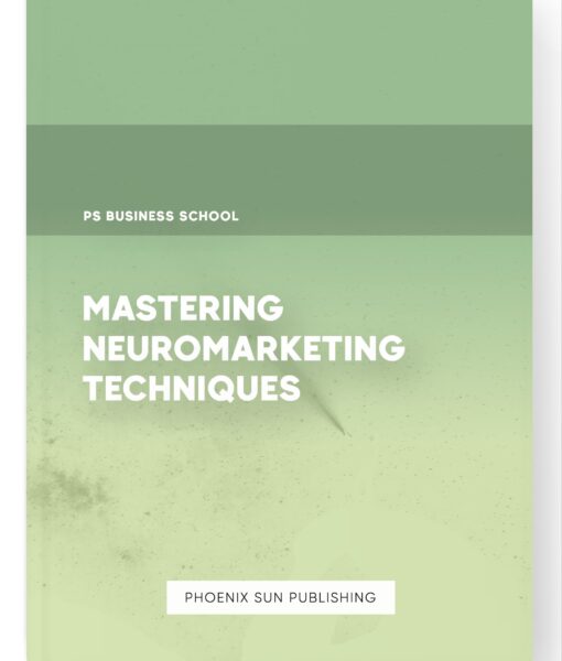 Mastering Neuromarketing Techniques