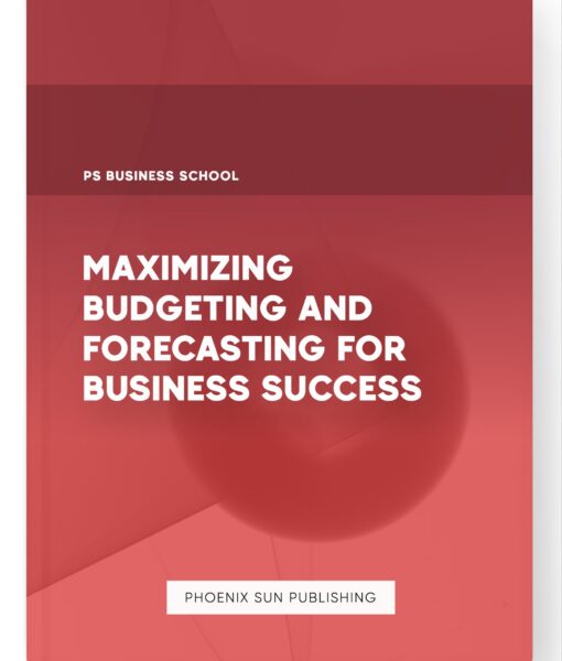 Maximizing Budgeting and Forecasting for Business Success