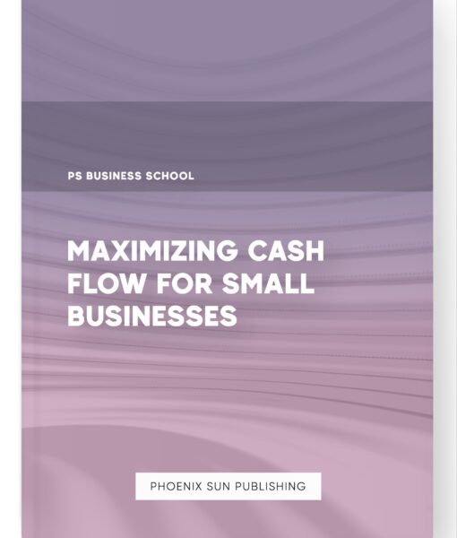 Maximizing Cash Flow for Small Businesses