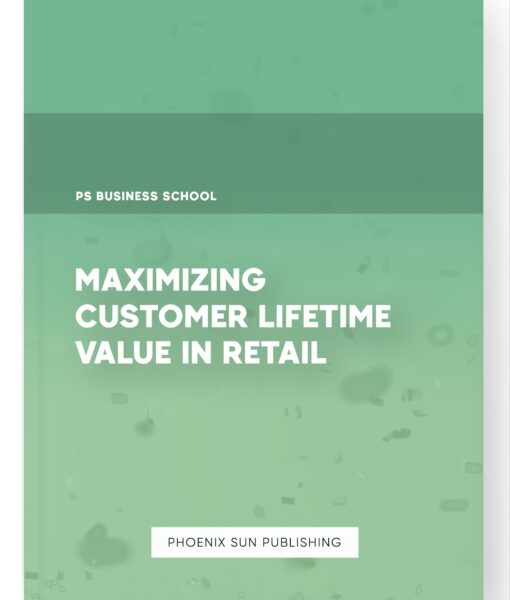 Maximizing Customer Lifetime Value in Retail