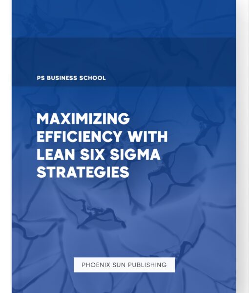 Maximizing Efficiency with Lean Six Sigma Strategies