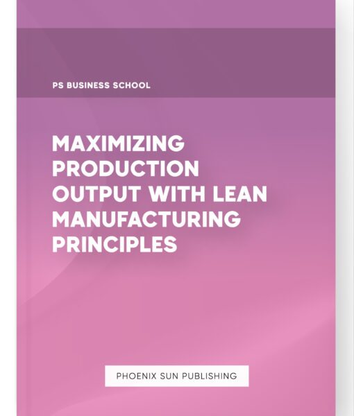 Maximizing Production Output with Lean Manufacturing Principles