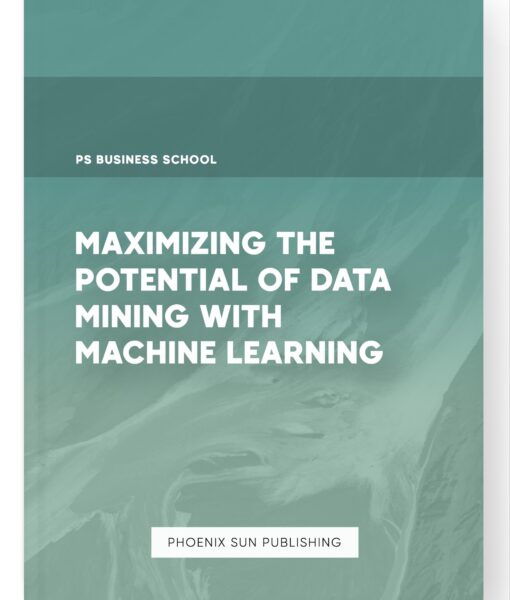 Maximizing the Potential of Data Mining with Machine Learning