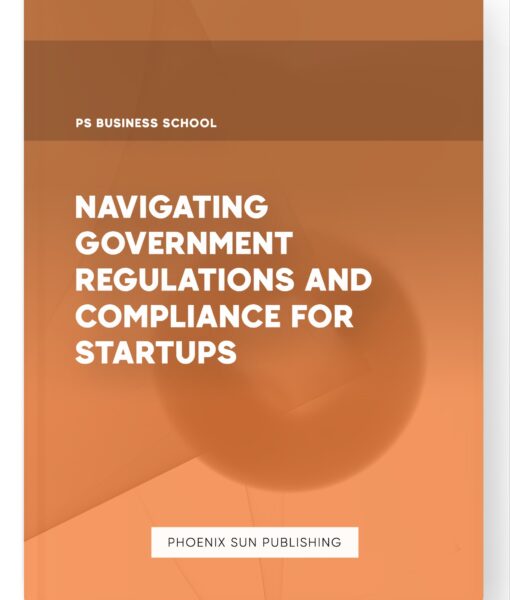 Navigating Government Regulations and Compliance for Startups