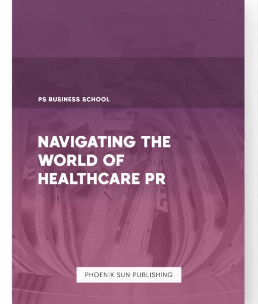 Navigating the World of Healthcare PR