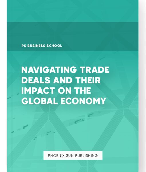 Navigating Trade Deals and Their Impact on the Global Economy