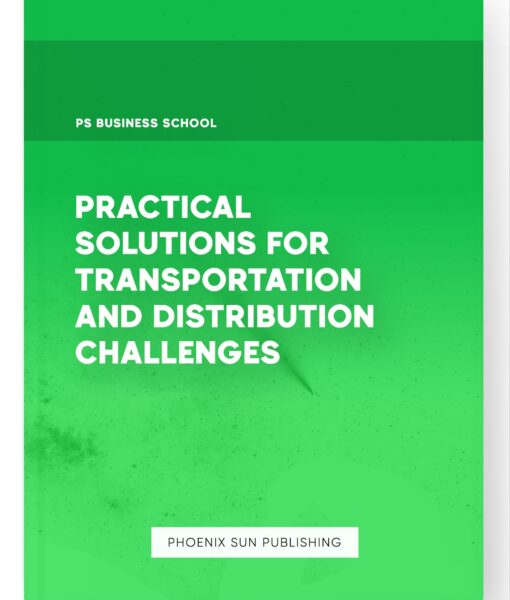 Practical Solutions for Transportation and Distribution Challenges