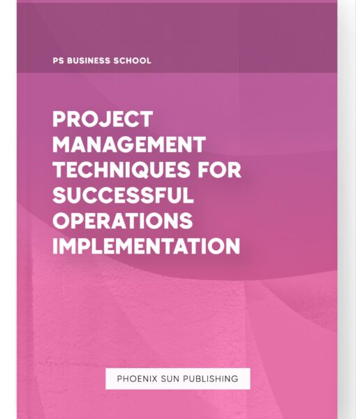 Project Management Techniques for Successful Operations Implementation