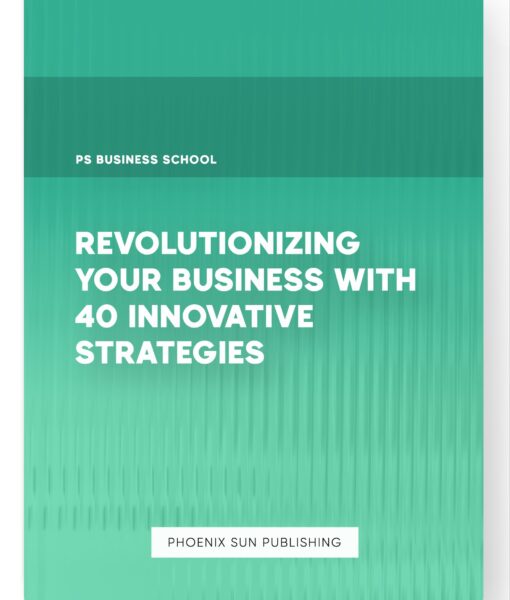 Revolutionizing Your Business with 40 Innovative Strategies