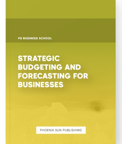 Strategic Budgeting and Forecasting for Businesses