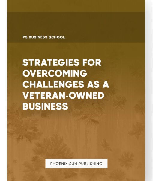 Strategies for Overcoming Challenges as a Veteran-Owned Business