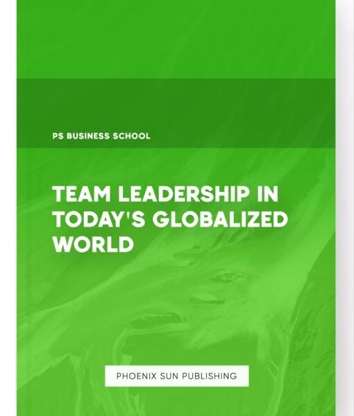 Team Leadership in Today’s Globalized World