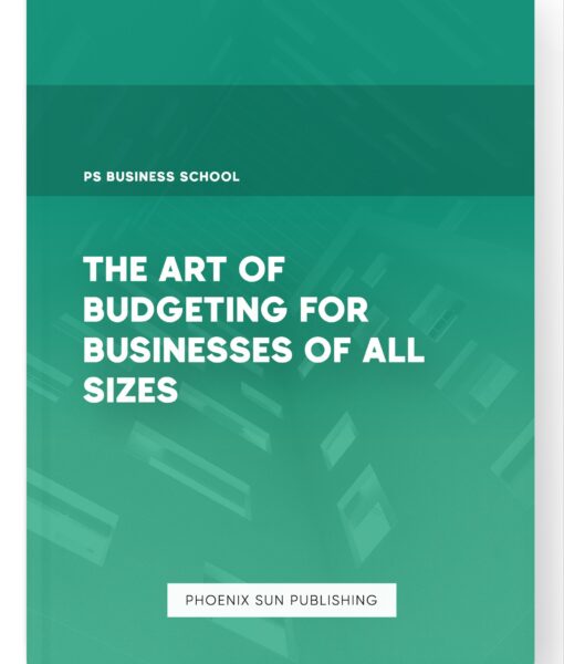 The Art of Budgeting for Businesses of All Sizes