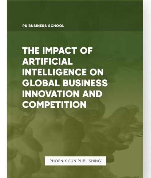 The Impact of Artificial Intelligence on Global Business Innovation and Competition