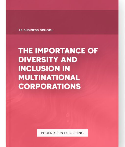 The Importance of Diversity and Inclusion in Multinational Corporations