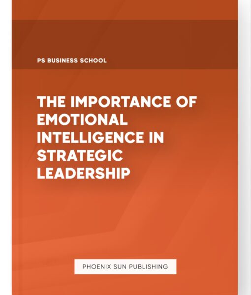 The Importance of Emotional Intelligence in Strategic Leadership