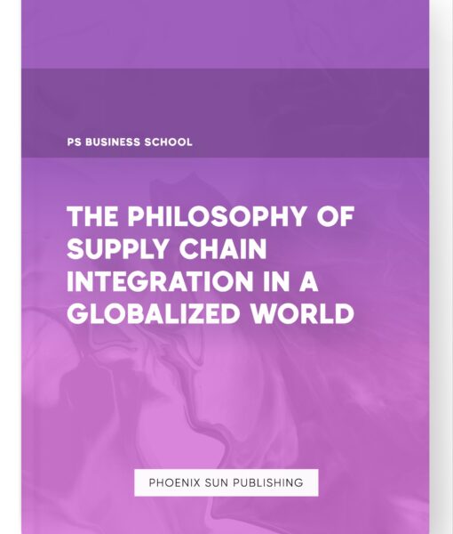 The Philosophy of Supply Chain Integration in a Globalized World