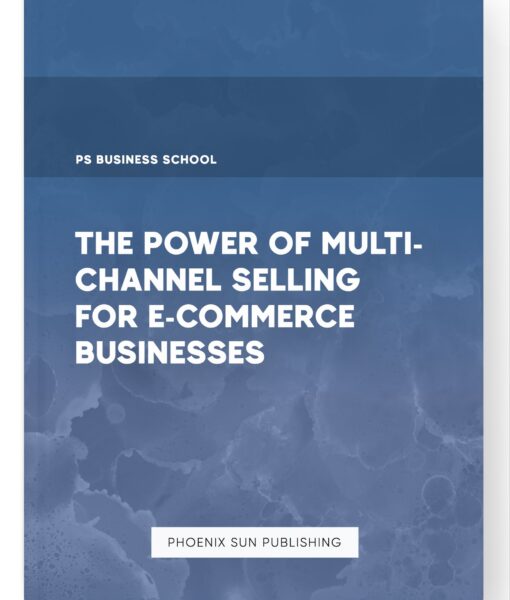 The Power of Multi-Channel Selling for E-commerce Businesses