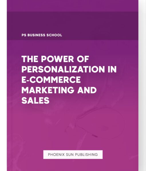 The Power of Personalization in E-commerce Marketing and Sales