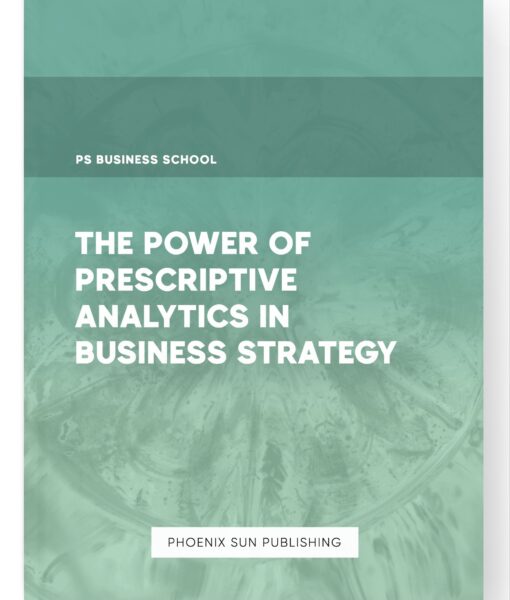 The Power of Prescriptive Analytics in Business Strategy