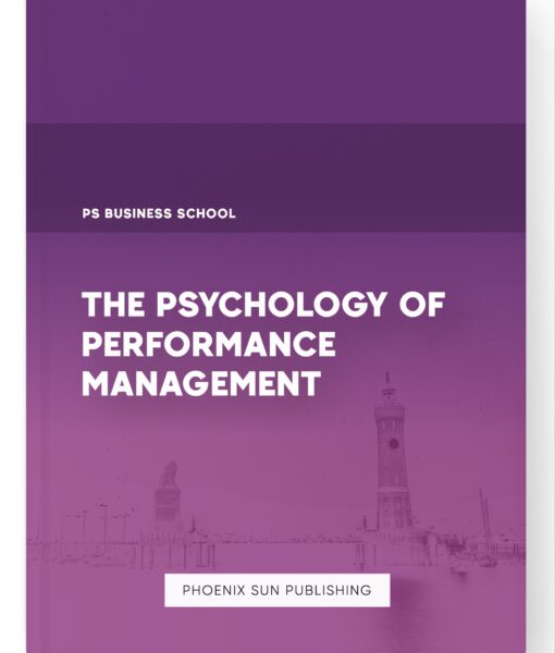 The Psychology of Performance Management