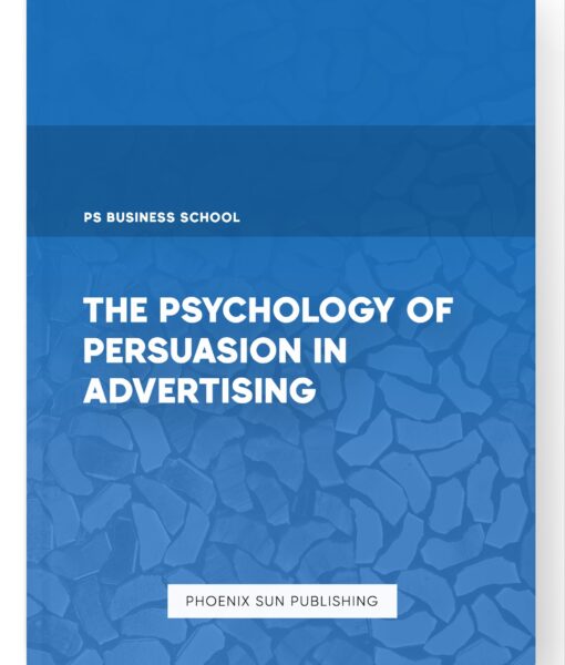 The Psychology of Persuasion in Advertising