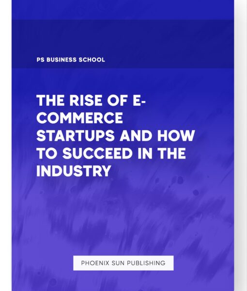 The Rise of E-Commerce Startups and How to Succeed in the Industry