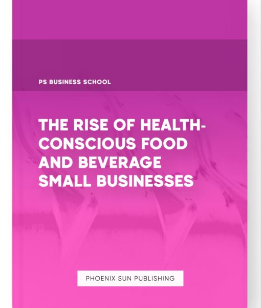 The Rise of Health-Conscious Food and Beverage Small Businesses