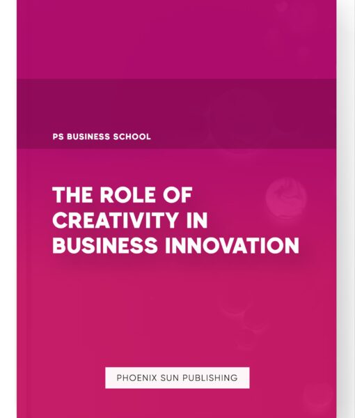 The Role of Creativity in Business Innovation