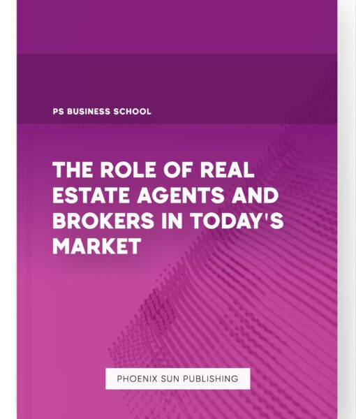 The Role of Real Estate Agents and Brokers in Today’s Market