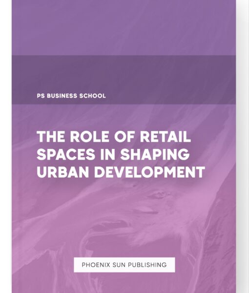 The Role of Retail Spaces in Shaping Urban Development