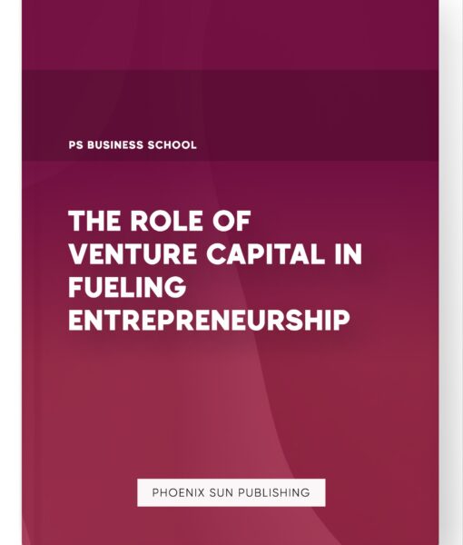 The Role of Venture Capital in Fueling Entrepreneurship