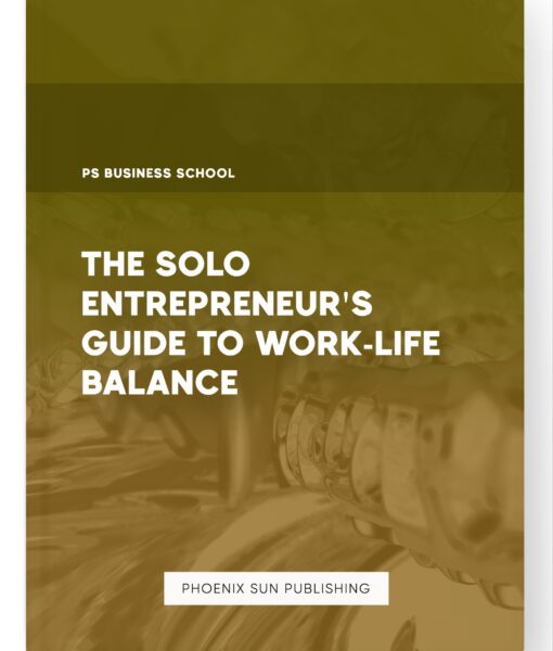 The Solo Entrepreneur’s Guide to Work-Life Balance