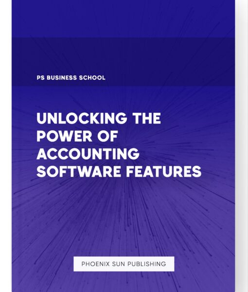 Unlocking the Power of Accounting Software Features