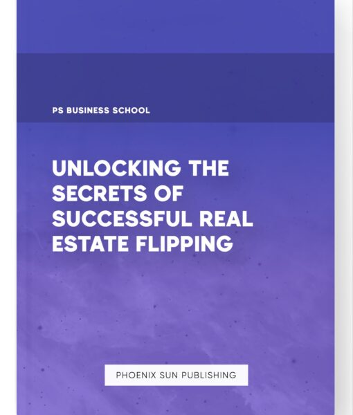 Unlocking the Secrets of Successful Real Estate Flipping