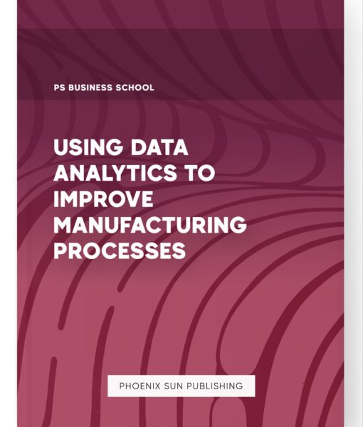 Using Data Analytics to Improve Manufacturing Processes