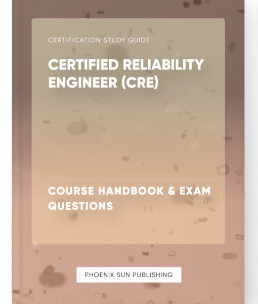 Certified Reliability Engineer (CRE) – Course Handbook & Exam Questions