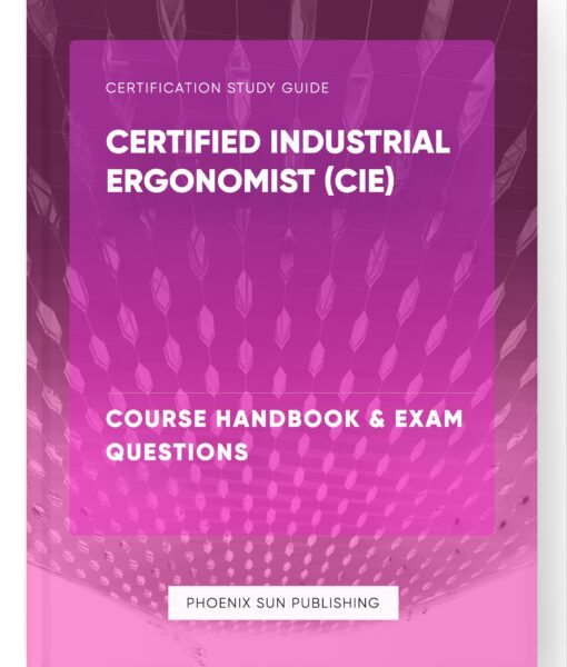 Certified Industrial Ergonomist (CIE) – Course Handbook & Exam Questions