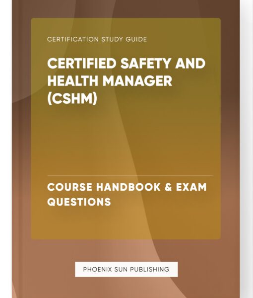 Certified Safety and Health Manager (CSHM) – Course Handbook & Exam Questions