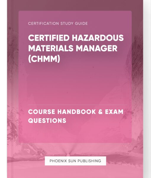 Certified Hazardous Materials Manager (CHMM) – Course Handbook & Exam Questions