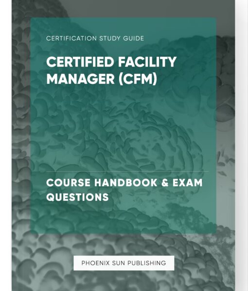 Certified Facility Manager (CFM) – Course Handbook & Exam Questions