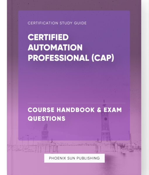 Certified Automation Professional (CAP) – Course Handbook & Exam Questions