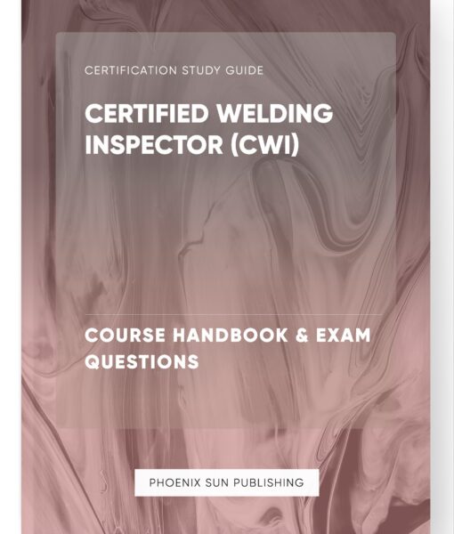 Certified Welding Inspector (CWI) – Course Handbook & Exam Questions