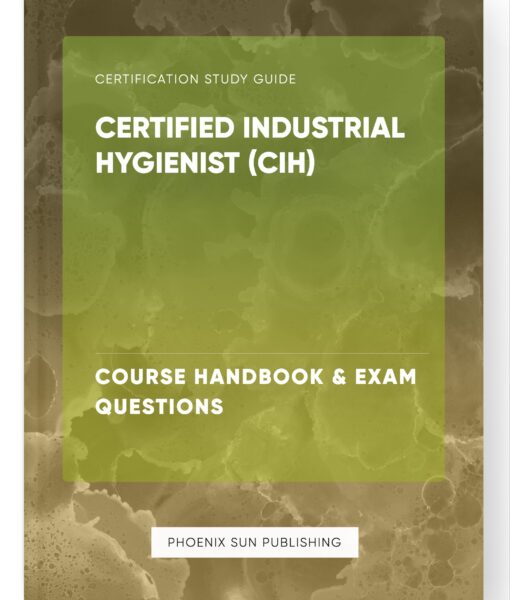 Certified Industrial Hygienist (CIH) – Course Handbook & Exam Questions