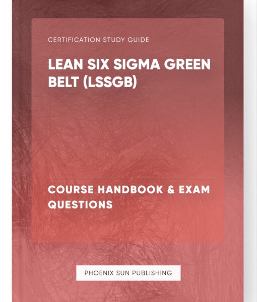 Lean Six Sigma Green Belt (LSSGB) – Course Handbook & Exam Questions