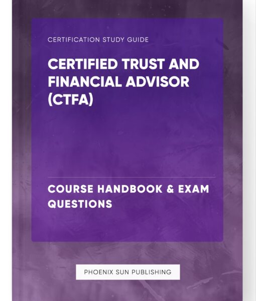 Certified Trust and Financial Advisor (CTFA) – Course Handbook & Exam Questions