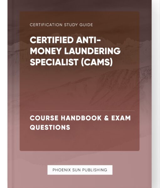 Certified Anti-Money Laundering Specialist (CAMS) – Course Handbook & Exam Questions