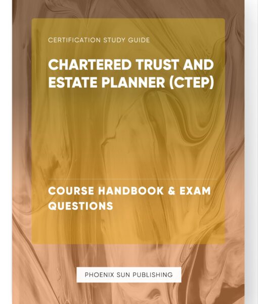 Chartered Trust and Estate Planner (CTEP) – Course Handbook & Exam Questions