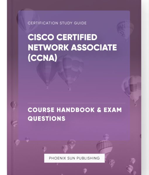 Cisco Certified Network Associate (CCNA) – Course Handbook & Exam Questions